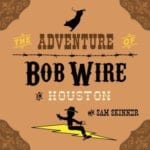 The Adventure of Bob Wire in Houston