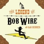 The Legend of Bob Wire