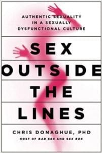 Sex Outside the Lines Authentic Sexuality in a Sexually Dysfunctional Culture