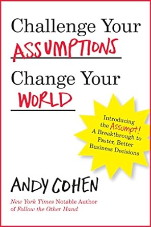 The front cover of Challenge Your Assumptions, Change Your World by Andy Cohen
