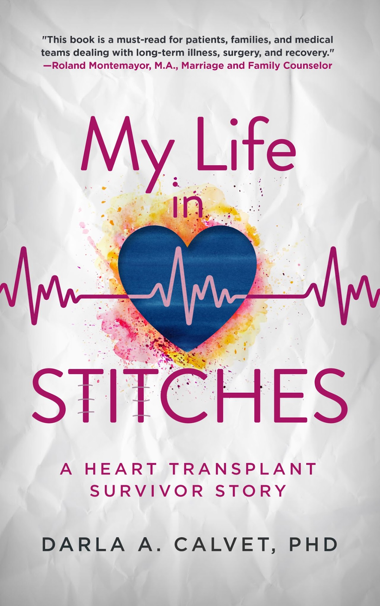 The front cover of My Life in Stitches: A Heart Transplant Survivor Story by Darla A. Calvet