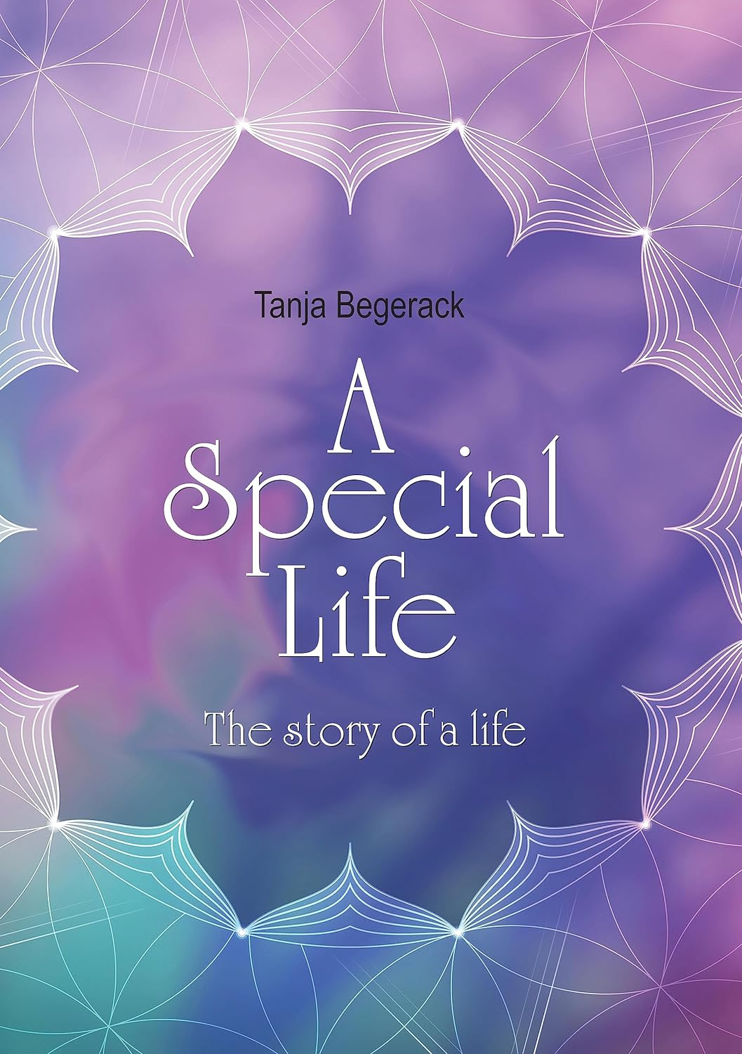 The front cover of A Special Life: The Story of a Life by Tanja Begerack