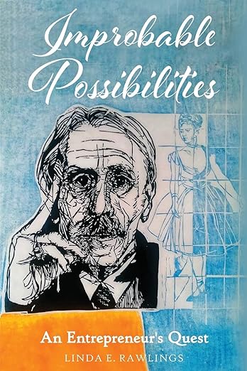 The front cover of Improbable Possibilities: An Entrepreneur's Quest by Linda E. Rawlings