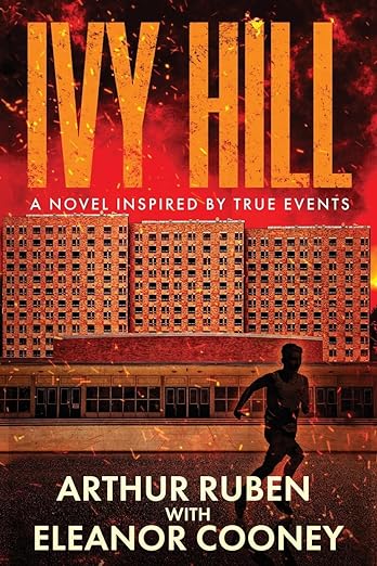 The front cover of Ivy Hill A Novel Inspired by True Events by Arthur Ruben with Eleanor Cooney