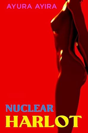 The front cover of NUCLEAR HARLOT by Ayura Ayira